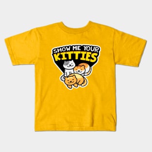 Show Me Your Kitties! Kids T-Shirt